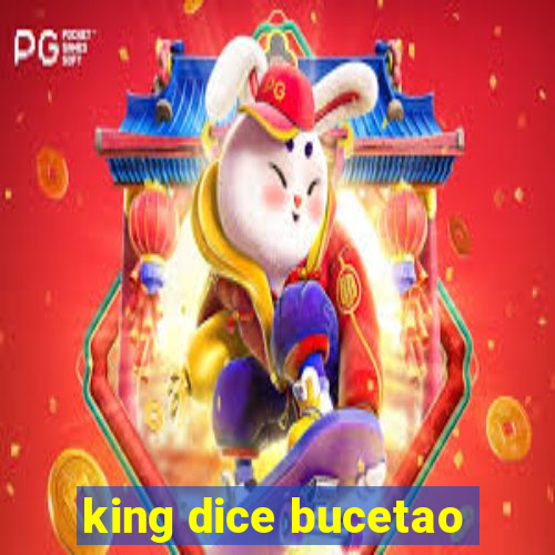 king dice bucetao